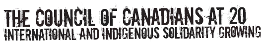 The Council of Canadians at 20: International & Indigenous Solidarity Growing